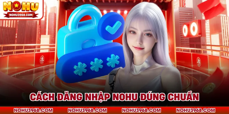 Cách đăng nhập NOHU đúng chuẩn
