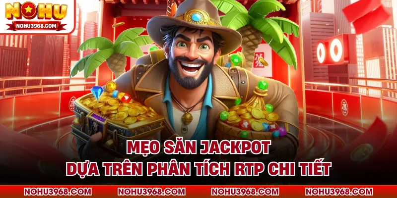 Mẹo săn jackpot dựa trên phân tích RTP chi tiết
