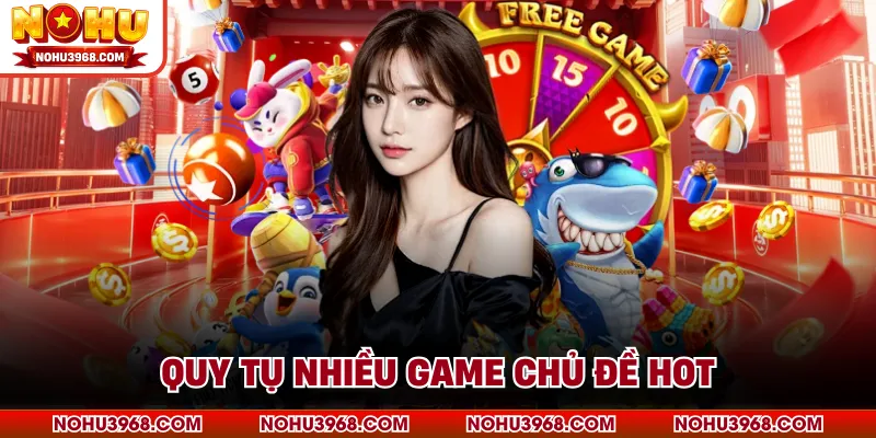 Quy tụ nhiều game chủ đề hot